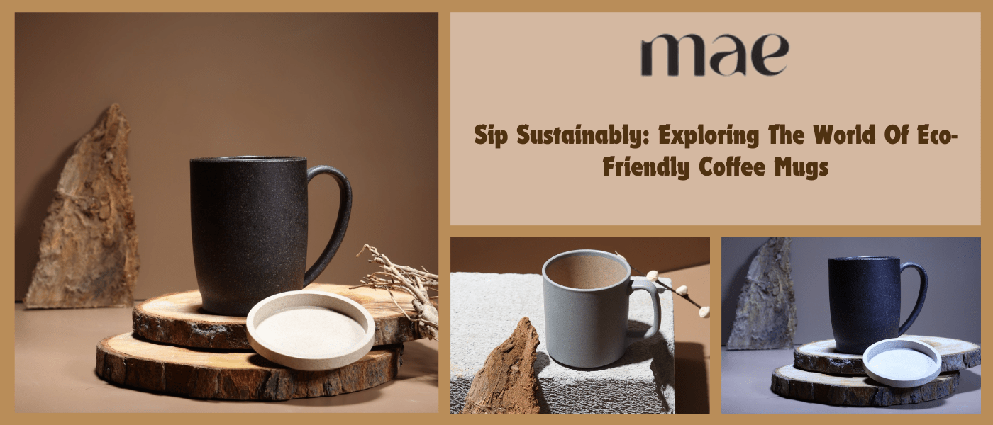 Sip Sustainably: Exploring the World of Eco-Friendly Coffee Mugs - MAE